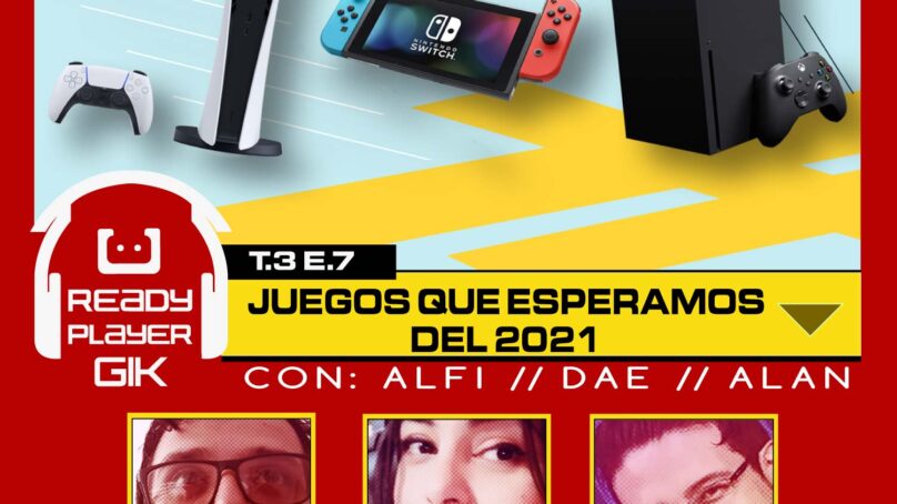Los juegos que esperamos del 2021 – Ready Player GIK Podcast T3.EP7 – 57