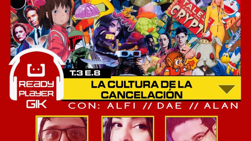 La Cultura de la Cancelación – Ready Player GIK Podcast T3. Ep8 – 58