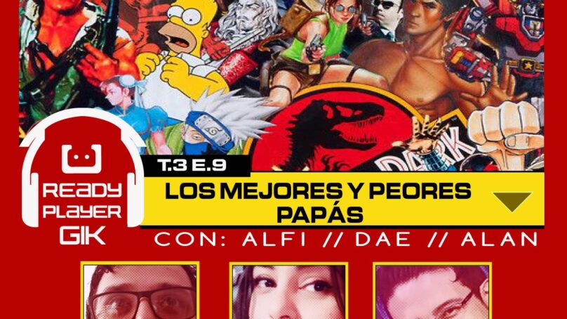 Los Mejores y Peores Papás – Ready Player GIK Podcast T3. Ep 9 – 59