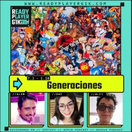 GENERACIONES-Ready Player GIK Podcast T3. Ep 18- 68
